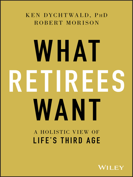 Title details for What Retirees Want by Ken Dychtwald - Available